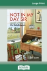 Not in My Day, Sir : Cricket Letters to The Daily Telegraph (16pt Large Print Edition) - Book