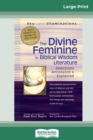 The Divine Feminine in Biblical Wisdom : Selections Annotated & Explained (16pt Large Print Edition) - Book