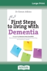 First Steps to living with Dementia (16pt Large Print Edition) - Book