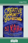 Creative Community Organizing : A Guide for Rabble-Rousers, Activists, and Quiet Lovers of Justice (16pt Large Print Edition) - Book