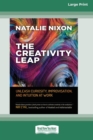 The Creativity Leap : Unleash Curiosity, Improvisation, and Intuition at Work (16pt Large Print Edition) - Book