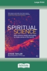 Spiritual Science : Why Science Needs Spirituality to Make Sense of the World (16pt Large Print Edition) - Book