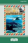 Voyage of the Southern Sun : An Amazing Solo Journey Around the World (16pt Large Print Edition) - Book