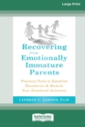 Recovering from Emotionally Immature Parents : Practical Tools to Establish Boundaries and Reclaim Your Emotional Autonomy (16pt Large Print Edition) - Book