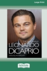 Leonardo DiCaprio : The Biography (16pt Large Print Edition) - Book