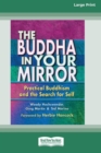 The Buddha in Your Mirror : Practical Buddhism and the Search for Self (16pt Large Print Edition) - Book