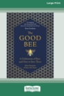 The Good Bee : A Celebration of Bees and How to Save Them (16pt Large Print Edition) - Book