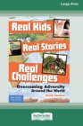 Real Kids, Real Stories, Real Challenges : : Overcoming Adversity Around the World [Standard Large Print 16 Pt Edition] - Book
