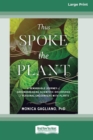 Thus Spoke the Plant : A Remarkable Journey of Groundbreaking Scientific Discoveries and Personal Encounters with Plants (16pt Large Print Edition) - Book