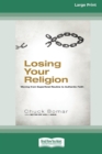 Losing Your Religion : Moving from Superficial Routine to Authentic Faith [Standard Large Print 16 Pt Edition] - Book
