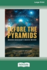 Before the Pyramids : Cracking Archaeology's Greatest Mystery [Standard Large Print 16 Pt Edition] - Book