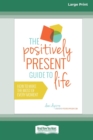The Positively Present Guide to Life [Standard Large Print 16 Pt Edition] - Book
