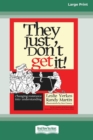 They Just Don't Get It! : Changing Resistance Into Understanding [16 Pt Large Print Edition] - Book