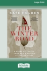 The Winter Road : A Story of Legacy, Land and a Killing at Croppa Creek [16pt Large Print Edition] - Book