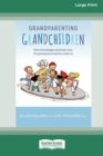Grandparenting Grandchildren : New knowledge and know-how for grandparenting the under 5's (Large Print 16 Pt Edition) - Book
