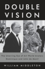 Double Vision : The Unerring Eye of Art World Avatars Dominique and John de Menil: Paris, New York, Houston - Book