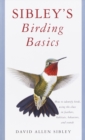 Sibley's Birding Basics : How to Identify Birds, Using the Clues in Feathers, Habitats, Behaviors, and Sounds - Book