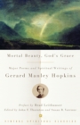 Mortal Beauty, God's Grace : Major Poems and Spiritual Writings of Gerard Manley Hopkins - Book
