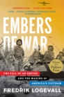 Embers of War : The Fall of an Empire and the Making of America's Vietnam - Book