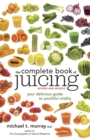 The Complete Book of Juicing, Revised and Updated : Your Delicious Guide to Youthful Vitality - Book