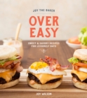Joy the Baker Over Easy : Sweet and Savory Recipes for Leisurely Days: A Cookbook - Book