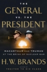 The General vs. the President : Macarthur and Truman at the Brink of Nuclear War - Book