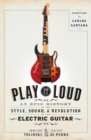 Play It Loud : An Epic History of the Style, Sound, and Revolution of the Electric Guitar - Book