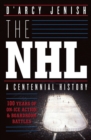 The Nhl: 100 Years Of On-ice Action And Boardroom Battles - Book