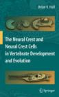 The Neural Crest and Neural Crest Cells in Vertebrate Development and Evolution - Book