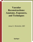 Vascular Reconstructions : Anatomy, Exposures and Techniques - eBook