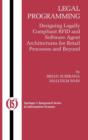 Legal Programming : Designing Legally Compliant RFID and Software Agent Architectures for Retail Processes and Beyond - Book