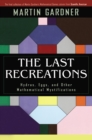 The Last Recreations : Hydras, Eggs, and Other Mathematical Mystifications - eBook