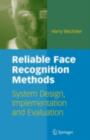 Reliable Face Recognition Methods : System Design, Implementation and Evaluation - eBook