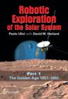 Robotic Exploration of the Solar System : Part I: The Golden Age 1957-1982 - Book
