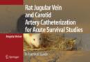 Rat Jugular Vein and Carotid Artery Catheterization for Acute Survival Studies : A Practical Guide - Book