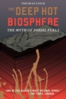 The Deep Hot Biosphere : The Myth of Fossil Fuels - Book