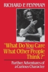 What Do You Care What Other People Think : Further Adventures of a Curious Character - Book