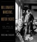 Millionaires, Mansions, and Motor Yachts : An Era of Opulence - Book