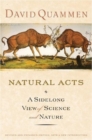 Natural Acts : A Sidelong View of Science and Nature - Book