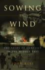 Sowing the Wind : The Seeds of Conflict in the Middle East - Book