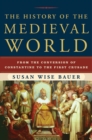 The History of the Medieval World : From the Conversion of Constantine to the First Crusade - Book