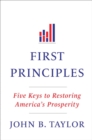 First Principles : Five Keys to Restoring America's Prosperity - Book
