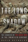 The Long Shadow : The Legacies of the Great War in the Twentieth Century - Book