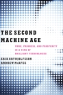 The Second Machine Age : Work, Progress, and Prosperity in a Time of Brilliant Technologies - Book