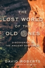 The Lost World of the Old Ones : Discoveries in the Ancient Southwest - Book