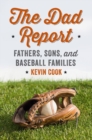 The Dad Report : Fathers, Sons, and Baseball Families - Book