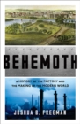 Behemoth : A History of the Factory and the Making of the Modern World - Book