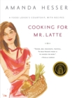 Cooking for Mr Latte : A Food Lover's Courtship, with Recipes - Book