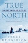 True North : Peary, Cook, and the Race to the Pole - Book