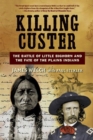 Killing Custer : The Battle of Little Bighorn and the Fate of the Plains Indians - Book